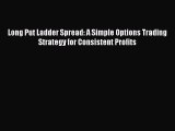 [Read book] Long Put Ladder Spread: A Simple Options Trading Strategy for Consistent Profits