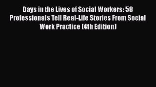 [Read book] Days in the Lives of Social Workers: 58 Professionals Tell Real-Life Stories From