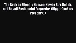 [Read book] The Book on Flipping Houses: How to Buy Rehab and Resell Residential Properties