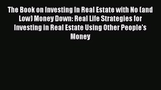[Read book] The Book on Investing In Real Estate with No (and Low) Money Down: Real Life Strategies