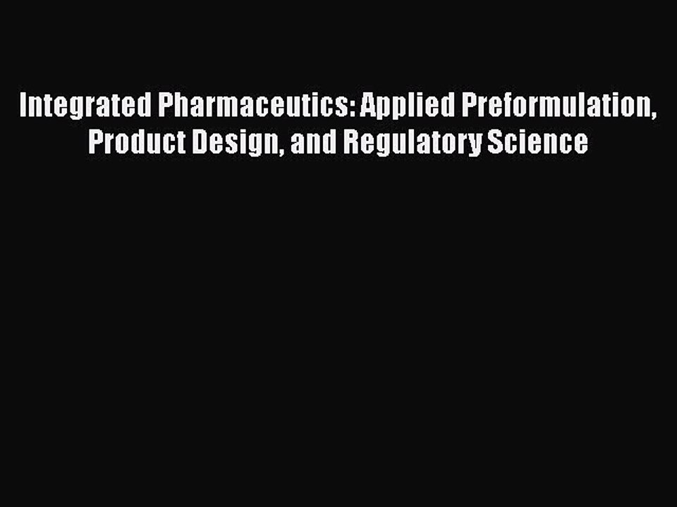 Download Integrated Pharmaceutics: Applied Preformulation Product Design and Regulatory Science