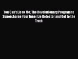 [Read book] You Can't Lie to Me: The Revolutionary Program to Supercharge Your Inner Lie Detector