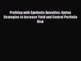 [Read book] Profiting with Synthetic Annuities: Option Strategies to Increase Yield and Control