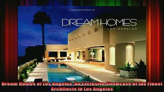Read  Dream Homes of Los Angeles An Exclusive Showcase of the Finest Architects in Los Angeles  Full EBook