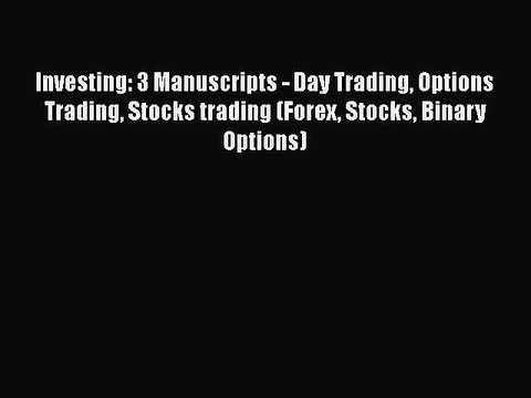 [Read book] Investing: 3 Manuscripts - Day Trading Options Trading Stocks trading (Forex Stocks