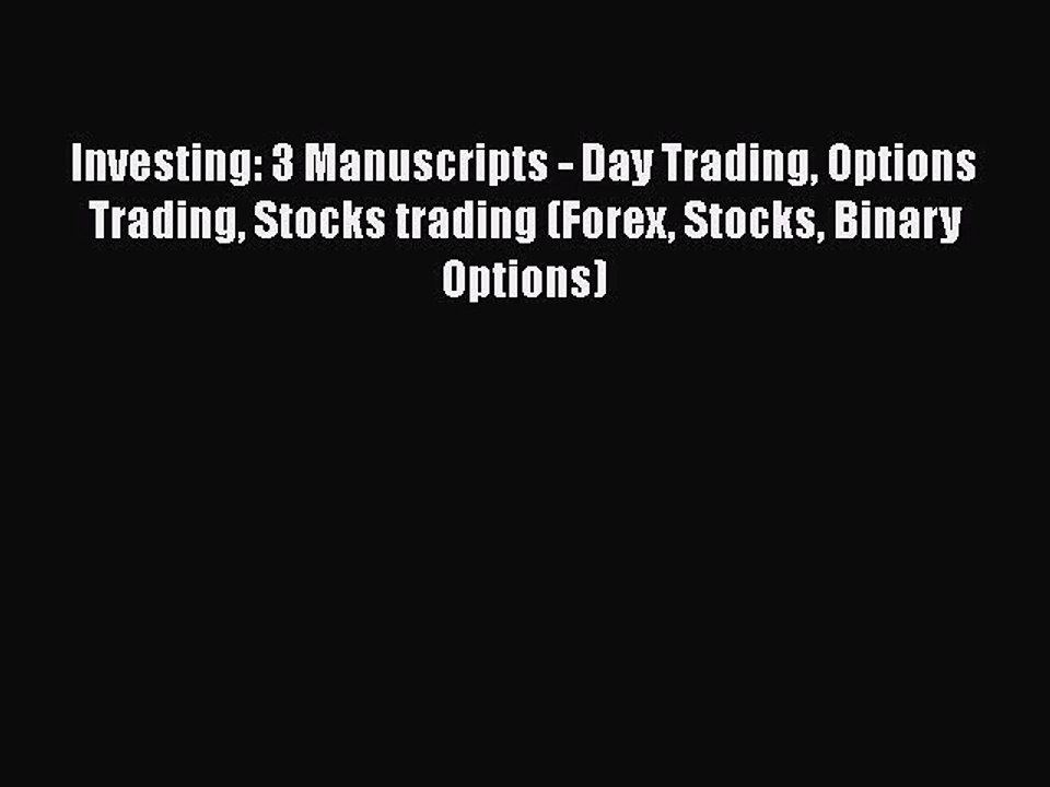 [Read book] Investing: 3 Manuscripts - Day Trading Options Trading Stocks trading (Forex Stocks