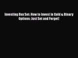 [Read book] Investing Box Set: How to Invest in Gold & Binary Options: Just Set and Forget!