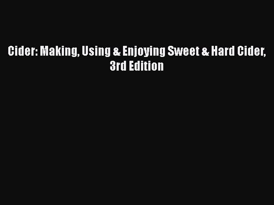 PDF Cider: Making Using & Enjoying Sweet & Hard Cider 3rd Edition Free Books