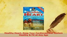 Read  Healthy Heart Keep Your Cardiovascular System Healthy  Fit at Any Age Ebook Free