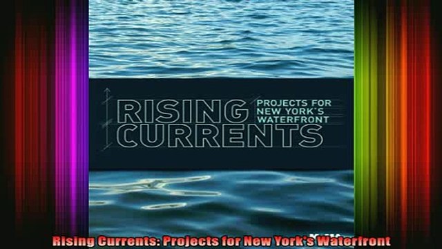 Download Rising Currents Projects for New Yorks Waterfront Full EBook Free
