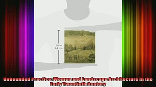 Read  Unbounded Practice Women and Landscape Architecture in the Early Twentieth Century  Full EBook