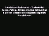 [Read book] Bitcoin Guide For Beginners: The Essential Beginner's Guide To Buying Selling And