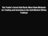 [Read book] The Trader's Great Gold Rush: Must-Have Methods for Trading and Investing in the