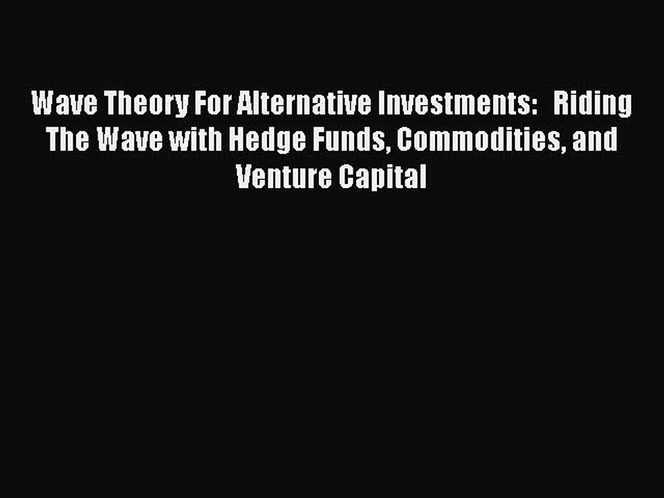 [Read book] Wave Theory For Alternative Investments:   Riding The Wave with Hedge Funds Commodities