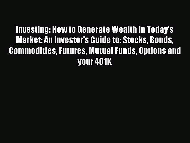 [Read book] Investing: How to Generate Wealth in Today’s Market: An Investor’s Guide to: Stocks
