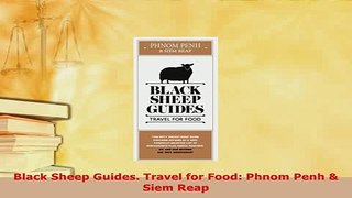 PDF  Black Sheep Guides Travel for Food Phnom Penh  Siem Reap Read Full Ebook