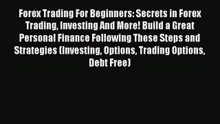 [Read book] Forex Trading For Beginners: Secrets in Forex Trading Investing And More! Build