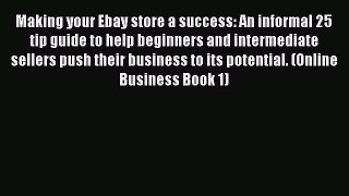 [Read book] Making your Ebay store a success: An informal 25 tip guide to help beginners and