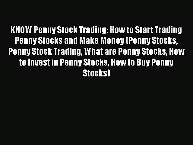 [Read book] KNOW Penny Stock Trading: How to Start Trading Penny Stocks and Make Money (Penny
