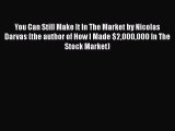 [Read book] You Can Still Make It In The Market by Nicolas Darvas (the author of How I Made