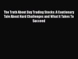 [Read book] The Truth About Day Trading Stocks: A Cautionary Tale About Hard Challenges and