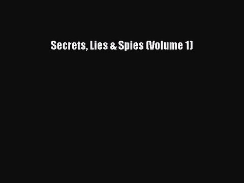 [Read PDF] Secrets Lies & Spies (Volume 1) Download Free