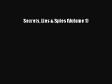 [Read PDF] Secrets Lies & Spies (Volume 1) Download Free
