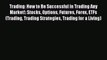 [Read book] Trading: How to Be Successful in Trading Any Market!: Stocks Options Futures Forex