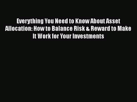 [Read book] Everything You Need to Know About Asset Allocation: How to Balance Risk & Reward