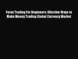 [Read book] Forex Trading For Beginners: Effective Ways to Make Money Trading Global Currency