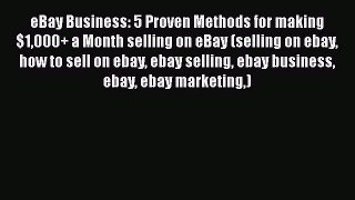 [Read book] eBay Business: 5 Proven Methods for making $1000+ a Month selling on eBay (selling