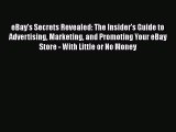 [Read book] eBay's Secrets Revealed: The Insider's Guide to Advertising Marketing and Promoting