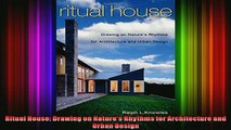 Read  Ritual House Drawing on Natures Rhythms for Architecture and Urban Design  Full EBook