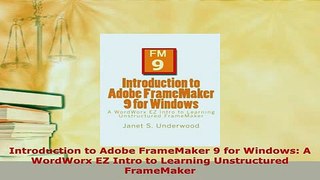 Download  Introduction to Adobe FrameMaker 9 for Windows A WordWorx EZ Intro to Learning  EBook