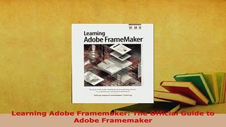 Download  Learning Adobe Framemaker The Official Guide to Adobe Framemaker Free Books