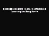 PDF Building Resilience to Trauma: The Trauma and Community Resiliency Models  Read Online