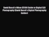 [Read book] David Busch's Nikon D5100 Guide to Digital SLR Photography (David Busch's Digital