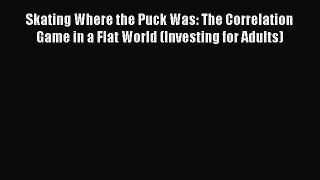 [Read book] Skating Where the Puck Was: The Correlation Game in a Flat World (Investing for