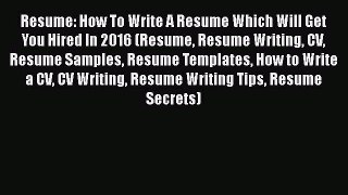 [Read book] Resume: How To Write A Resume Which Will Get You Hired In 2016 (Resume Resume Writing
