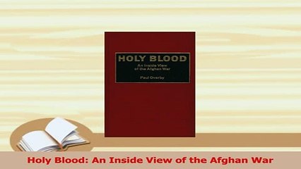 PDF  Holy Blood An Inside View of the Afghan War Read Full Ebook