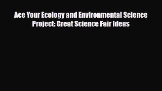 Read ‪Ace Your Ecology and Environmental Science Project: Great Science Fair Ideas Ebook Free