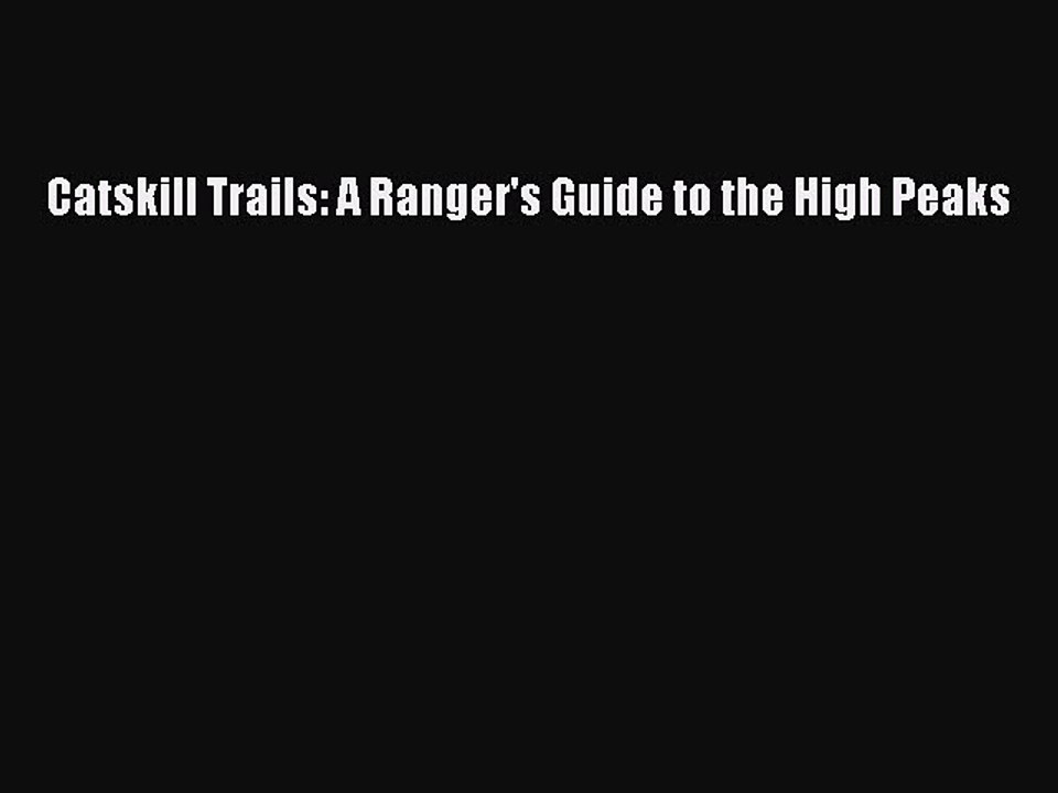 PDF Catskill Trails: A Ranger's Guide to the High Peaks Free Books