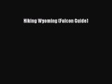 PDF Hiking Wyoming (Falcon Guide)  Read Online