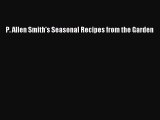 Download P. Allen Smith's Seasonal Recipes from the Garden Free Books