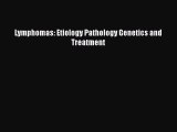 Read Lymphomas: Etiology Pathology Genetics and Treatment Ebook Free