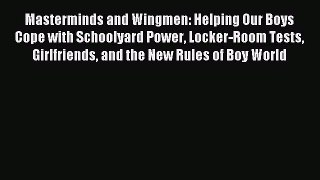 Read Masterminds and Wingmen: Helping Our Boys Cope with Schoolyard Power Locker-Room Tests