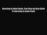 [Read book] Investing In Index Funds: Your Step-by-Step Guide  To Investing In Index Funds
