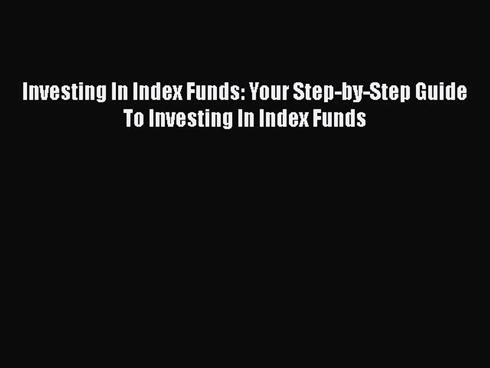 [Read book] Investing In Index Funds: Your Step-by-Step Guide  To Investing In Index Funds