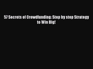 Download Video: PDF 57 Secrets of Crowdfunding: Step by step Strategy to Win Big!  Read Online