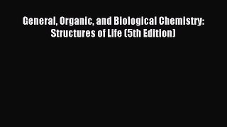 Download General Organic and Biological Chemistry: Structures of Life (5th Edition) PDF Online